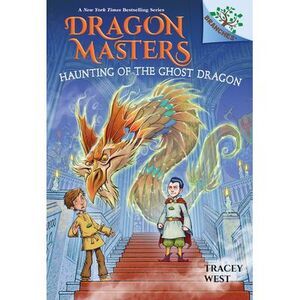 Haunting of the Ghost Dragon: A Branches Book (Dragon Masters #27) -- Tracey Wes